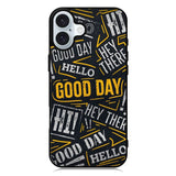 Hello Good Day iPhone 16 Case QC11220