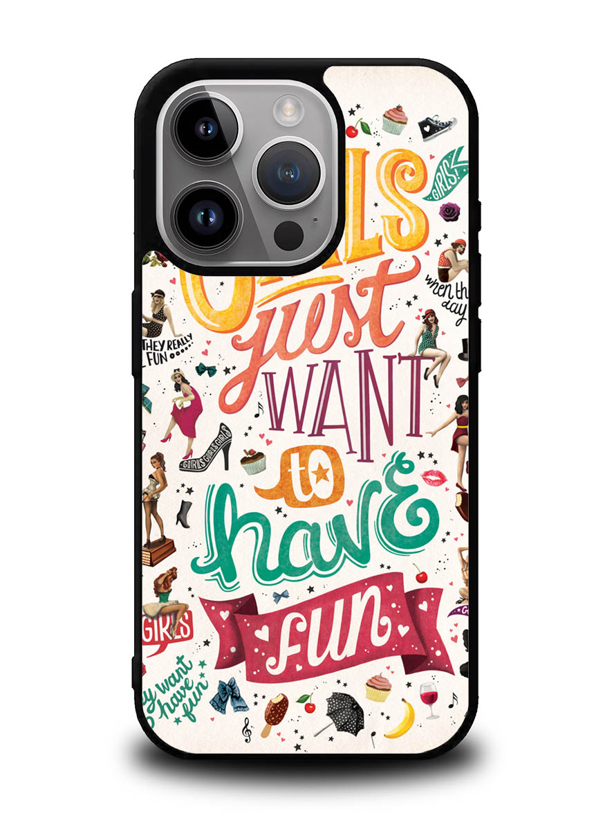 Girls Just Want To Have Fun iPhone 14 Pro Case QC0778