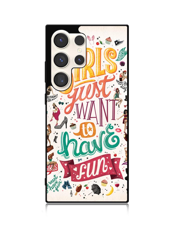 Girls Just Want To Have Fun Samsung Galaxy S25 Ultra 5G Case QC0778