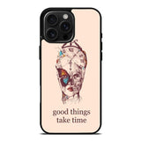 Good Things Take Time iPhone 16 Pro Max Case OV8299