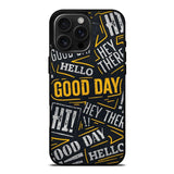 Hello Good Day iPhone 16 Pro Max Case OV11220