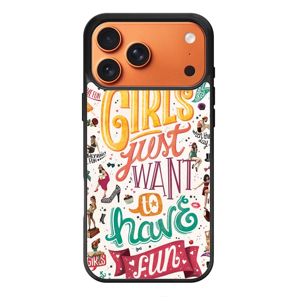 Girls Just Want To Have Fun iPhone 17 Pro Max Case QC0778