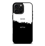 NEVER SETTLE FLX0545 iPhone 16 Pro Max Case