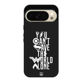 JL You Cant Save The World Alone Google Pixel 10 Pro Case OV1461