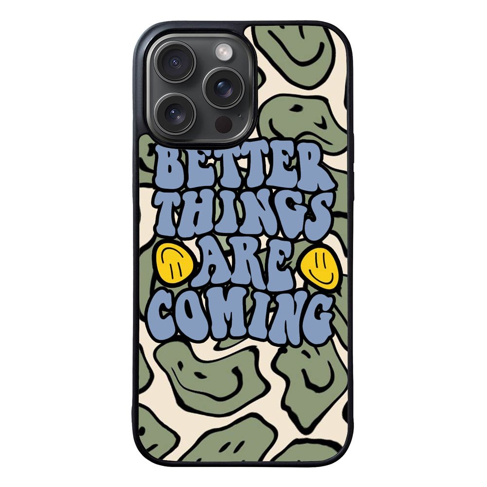 Better Things are Coming FORL0032 iPhone 15 Pro Max Case