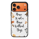 Home is not a Home Without Dogs FLB0426 iPhone 17 Pro Max Case