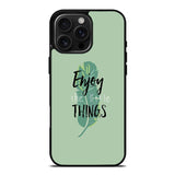 Enjoy The Little Things iPhone 16 Pro Max Case OV8362