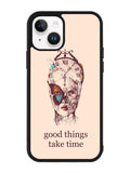 Good Things Take Time iPhone 14 Case QC8299