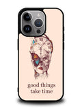 Good Things Take Time iPhone 16 Pro Max Case OV8299